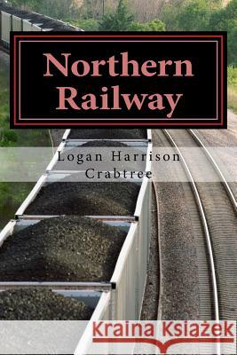 Northern Railway: A Thinker's Fable Logan Harrison Crabtree 9781720715856 Createspace Independent Publishing Platform - książka