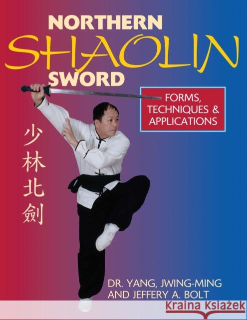 Northern Shaolin Sword: Form, Techniques, & Applications Jeffrey Bolt 9781594394225 YMAA Publication Center - książka