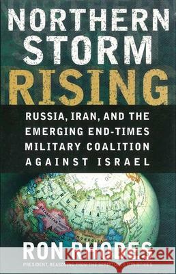 Northern Storm Rising: Russia, Iran, and the Emerging End-Times Military Coalition Against Israel Ron Rhodes 9780736921749 Harvest House Publishers - książka