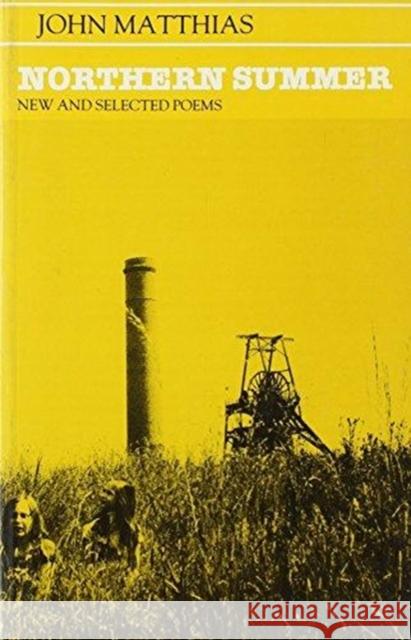 Northern Summer: New & Selected Poems, 1963-1983 John Matthias 9780804008532 Swallow Press - książka