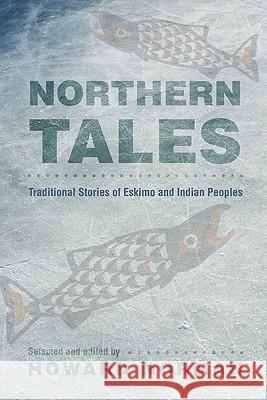 Northern Tales: Traditional Stories of Eskimo and Indian Peoples Howard Norman 9780803218796 Bison Books - książka