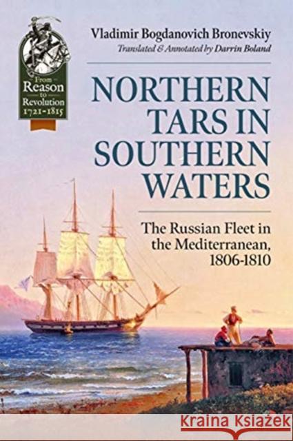Northern Tars in Southern Waters: The Russian Fleet in the Mediterranean, 1806-1810 Vladimir Bogdanovic Darrin Boland 9781912866717 Helion & Company - książka