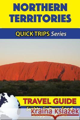 Northern Territories Travel Guide (Quick Trips Series): Sights, Culture, Food, Shopping & Fun Jennifer Kelly 9781534986985 Createspace Independent Publishing Platform - książka