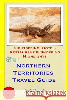 Northern Territories Travel Guide: Sightseeing, Hotel, Restaurant & Shopping Highlights Jack Woods 9781511439701 Createspace - książka