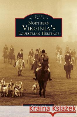 Northern Virginia's Equestrian Heritage Mary Fishback 9781531609610 Arcadia Publishing Library Editions - książka