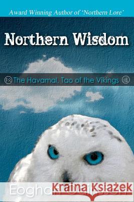 Northern Wisdom: The Havamal, Tao of the Vikings Eoghan Odinsson 9780987839404 Asgard Studios - książka