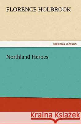 Northland Heroes Florence Holbrook 9783847229131 Tredition Classics - książka