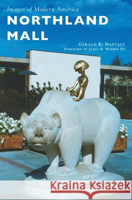 Northland Mall Gerald E. Naftaly James B. Webber 9781531699734 History Press Library Editions - książka