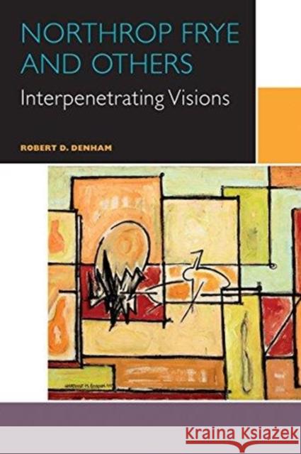 Northrop Frye and Others: Volume III: Interpenetrating Visions Robert D. Denham 9780776626703 University of Ottawa Press - książka