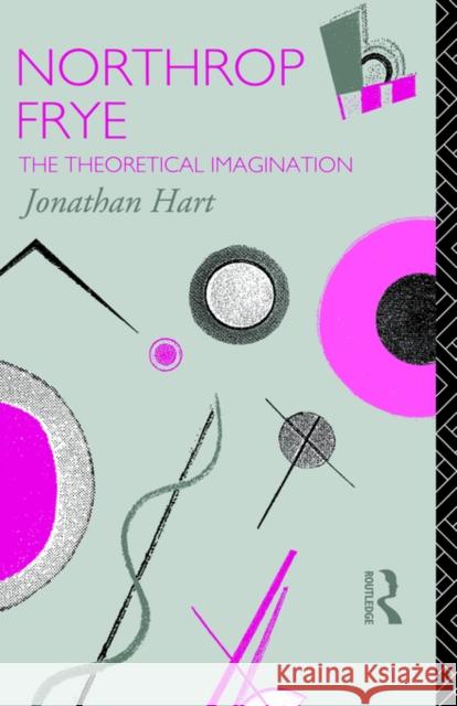 Northrop Frye: The Theoretical Imagination Hart, Jonathan 9780415075374 Routledge - książka