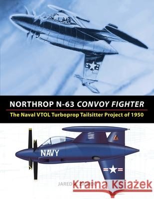 Northrop N-63 Convoy Fighter: The Naval VTOL Turboprop Tailsitter Project of 1950 Zichek, Jared A. 9780996875417 Retromechanix Productions - książka