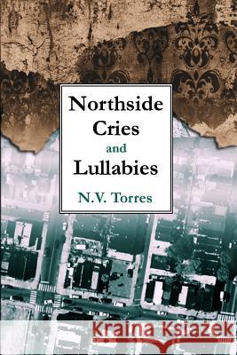 Northside Cries and Lullabies N V Torres 9780578050676 Goodbye Publishing House - książka