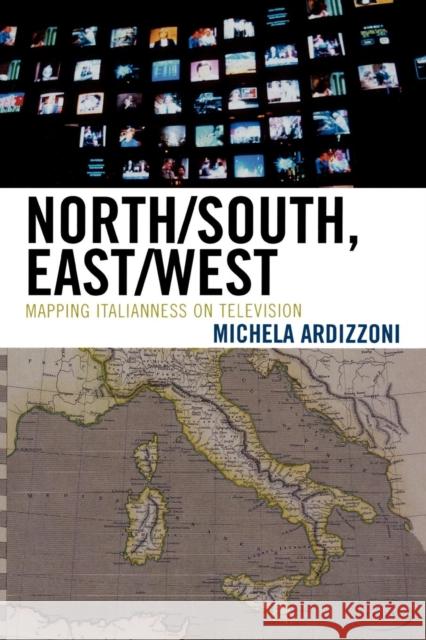 North/South, East/West: Mapping Italianness on Television Ardizzoni, Michela 9780739115763 Lexington Books - książka