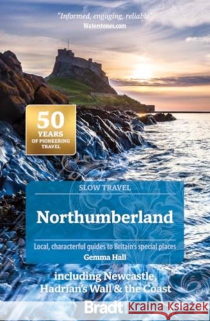 Northumberland (Slow Travel): including Newcastle, Hadrian's Wall & the Coast Gemma Hall 9781804692530 Bradt Travel Guides - książka