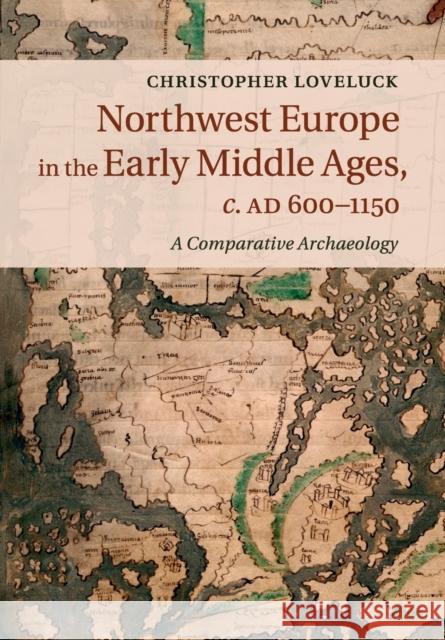 Northwest Europe in the Early Middle Ages, C.Ad 600-1150: A Comparative Archaeology Loveluck, Christopher 9781316648544 Cambridge University Press - książka