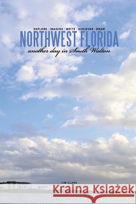 Northwest Florida... Another Day in South Walton Jim Clark 9781329933422 Lulu.com - książka
