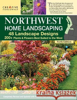 Northwest Home Landscaping, 4th Edition: 48 Landscape Designs, 200+ Plants & Flowers Best Suited to the Northwest Felicia Brower 9781580115988 Creative Homeowner - książka