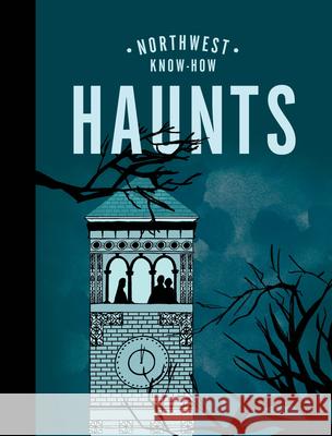 Northwest Know-How: Haunts Bess Lovejoy Anarachel Humphrey 9781632174093 Sasquatch Books - książka