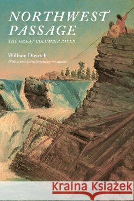 Northwest Passage: The Great Columbia River William Dietrich 9780295999326 University of Washington Press - książka