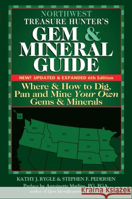 Northwest Treasure Hunter's Gem and Mineral Guide (6th Edition): Where and How to Dig, Pan and Mine Your Own Gems and Minerals Kathy J. Rygle Stephen F. Pederson Antoinette Pg Matlins 9780990415282 Gemstone Press - książka