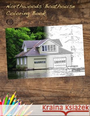 Northwoods Boathouse Coloring Book Ian Keldin Glennan Keldin 9781720309321 Createspace Independent Publishing Platform - książka