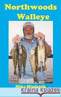 Northwoods Walleye Mike Mladenik 9781461075929 Createspace - książka