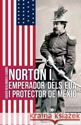 Norton i, emperador dels EUA i protector de Mèxic Camins, Xavier Deulonder 9788479481520 Ediciones del La Tempestad - książka