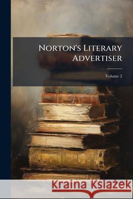 Norton's Literary Advertiser, Volume 2 Anonymous 9781145112391  - książka