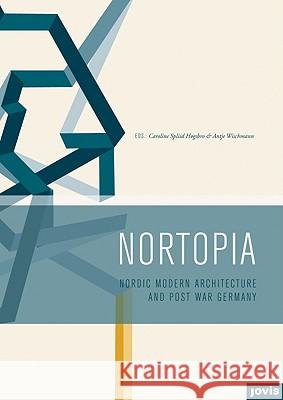 NORTOPIA: Nordic Modern Architecture and Postwar Germany Caroline Spliid Høgsbro, Antje Wischmann 9783868590272 JOVIS Verlag - książka