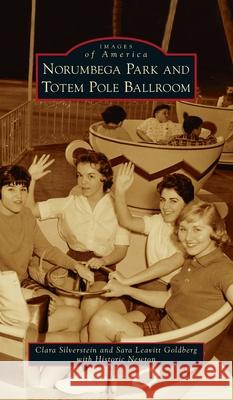 Norumbega Park and Totem Pole Ballroom Clara Silverstein Sara Leavitt Goldberg Historic Newton 9781540247957 Arcadia Pub (Sc) - książka