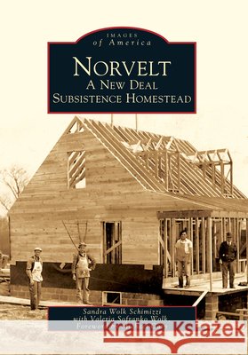 Norvelt: A New Deal Subsistence Homestead Sandra Wol Valeria Sofrank Foreword By Michael Cary 9780738572161 Arcadia Publishing (SC) - książka