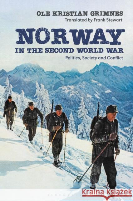 Norway in the Second World War: Politics, Society and Conflict Emeritus Professor Ole Kristian Grimnes (University of Oslo, Norway) 9781350214590 Bloomsbury Publishing PLC - książka