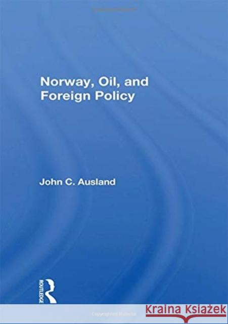 Norway, Oil, and Foreign Policy John C. Ausland 9780367018276 Taylor and Francis - książka