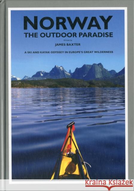 Norway the Outdoor Paradise: A Ski and Kayak Odyssey in Europe's Great Wilderness James Baxter 9780955049712 Scandinavian Publishing - książka