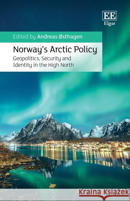Norway's Arctic Policy: Geopolitics, Security and Identity in the High North  9781035306626 Edward Elgar Publishing Ltd - książka