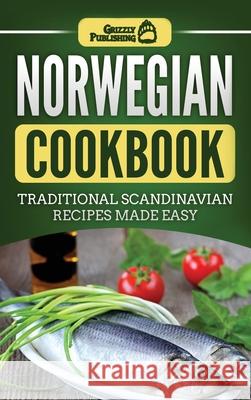 Norwegian Cookbook: Traditional Scandinavian Recipes Made Easy Grizzly Publishing 9781952395758 Grizzly Publishing Co - książka