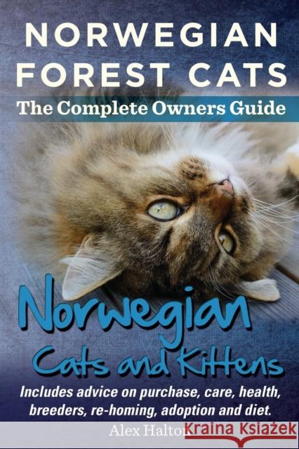 Norwegian Forest Cats and Kittens. Complete Owners Guide. Includes Advice on Purchase, Care, Health, Breeders, Re-Homing, Adoption and Diet. Halton, Alex 9780957697867 ROC Publishing - książka