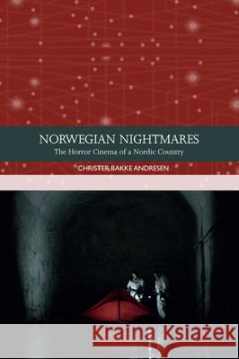 Norwegian Nightmares: The Horror Cinema of a Nordic Country Andresen, Christer Bakke 9781474457842 Edinburgh University Press - książka