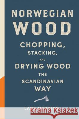 Norwegian Wood: Chopping, Stacking, and Drying Wood the Scandinavian Way Lars Mytting 9781419717987 Abrams Image - książka