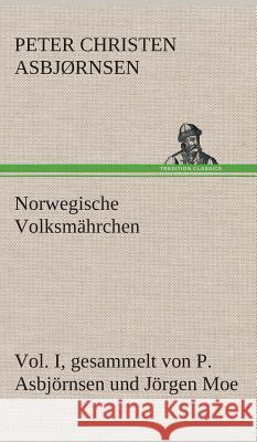 Norwegische Volksmährchen I. gesammelt von P. Asbjörnsen und Jörgen Moe Peter Christen Asbjørnsen 9783849548988 Tredition Classics - książka