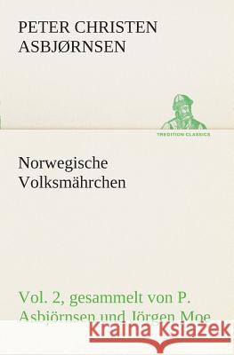 Norwegische Volksmährchen vol. 2 gesammelt von P. Asbjörnsen und Jörgen Moe Peter Christen Asbjørnsen 9783849547271 Tredition Classics - książka