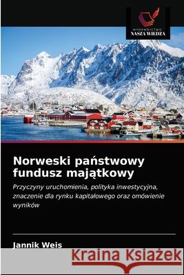 Norweski państwowy fundusz majątkowy Weis, Jannik 9786203680041 Wydawnictwo Nasza Wiedza - książka