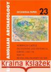 Norwich Castle: Excavations and Historical Survey 1987-98. Part IV People and Property in the Documentary Record Tillyard, Margot 9780905594514 East Anglian Archaeology