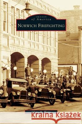 Norwich Firefighting Glenn M Watts 9781531635183 Arcadia Publishing Library Editions - książka