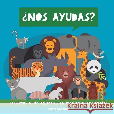 ?Nos ayudas? !Salvemos a los animales en peligro de extincion!: Un maravilloso libro de animales para concienciar a los ninos de la importancia de cuidar el planeta y a sus habitantes Grete Garrido   9789189848238 Grete Books - książka