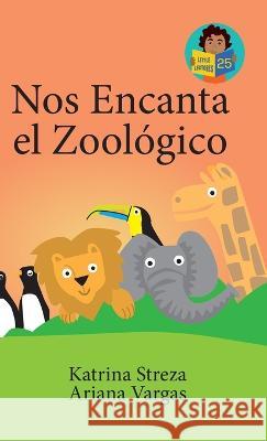 Nos Encanta el Zoologico Katrina Streza Brenda Ponnay Ariana Vargas 9781532443930 Xist Publishing - książka