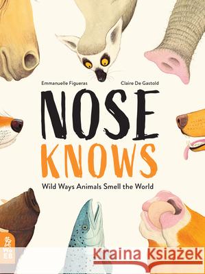 Nose Knows: Wild Ways Animals Smell the World  9781912920075 What on Earth Books - książka