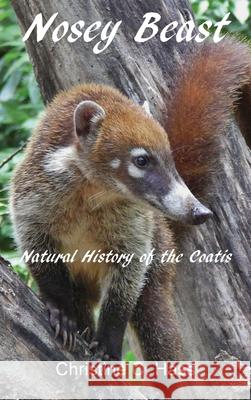 Nosey Beast: Natural history of the coatis Christine C. Hass 9781736606315 Wild Mountain Echoes - książka