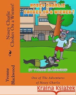 Nosey Charlie Chokes On a Wiener! Blackwood, Yvonne 9781974451869 Createspace Independent Publishing Platform - książka