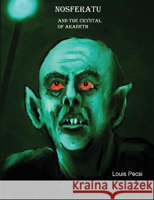 Nosferatu and the Crystal of Aradeth. Louis John Pecsi 9780984116249 Ljp Publishing - książka